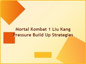 Mortal Kombat 1 Liu Kang Pressure Build Up Strategies