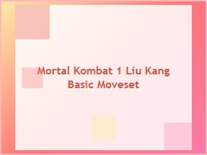 Liu Kang Basic Moveset Guide